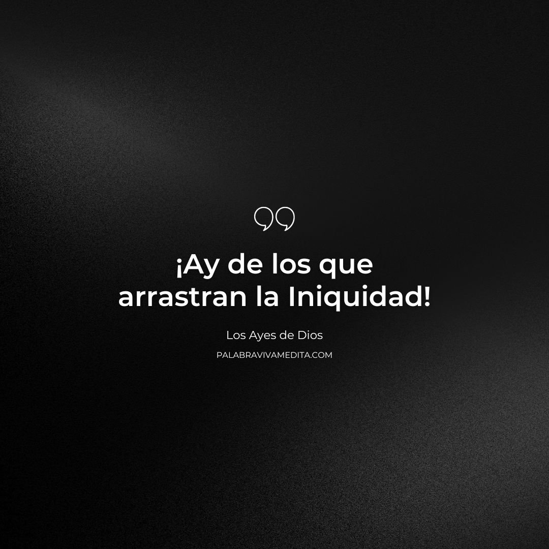 Episodio 316 - Los Ayes de Dios: Ay de los que Arrastran la Iniquidad