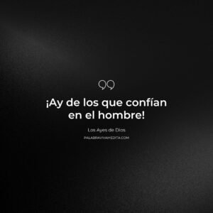 Episodio 319 - Los Ayes de Dios: Ay de los que Confían en el Hombre