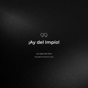 Episodio 314 - Los Ayes de Dios: Ay del Impío