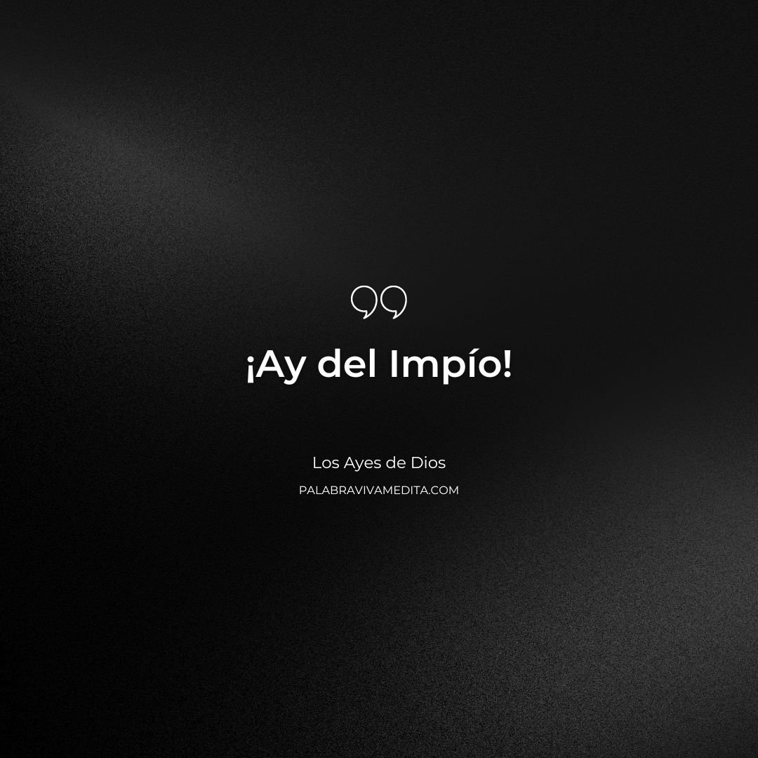 Episodio 314 - Los Ayes de Dios: Ay del Impío